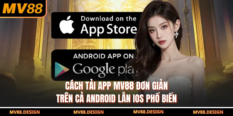 Cách tải app MV88 đơn giản trên cả Android lẫn iOS phổ biến