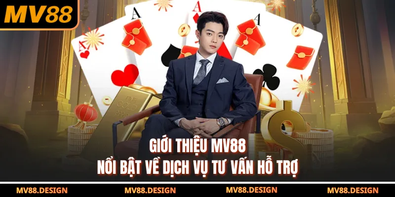 Giới thiệu MV88 nổi bật về dịch vụ tư vấn hỗ trợ