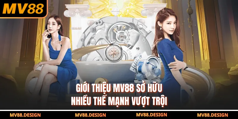 Giới thiệu MV88 sở hữu nhiều thế mạnh vượt trội