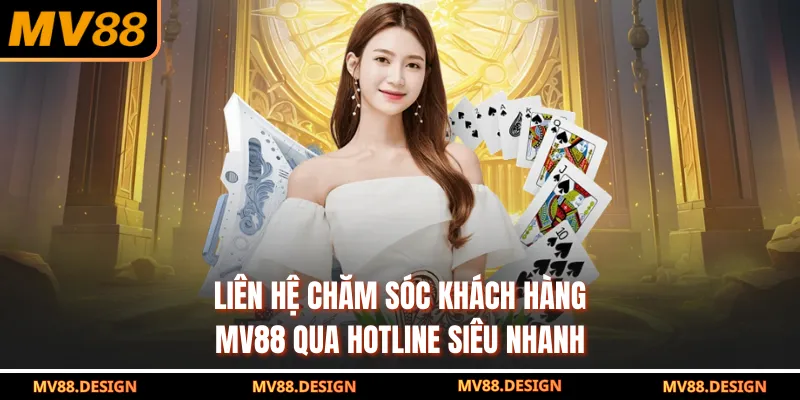 Liên hệ chăm sóc khách hàng MV88 qua hotline siêu nhanh