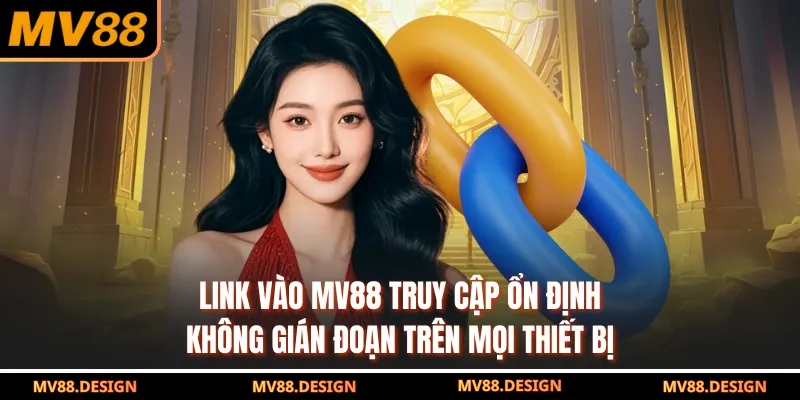Link Vào MV88 Truy Cập Ổn Định, Không Gián Đoạn Trên Mọi Thiết Bị Link Vào MV88 Truy Cập Ổn Định, Không Gián Đoạn Trên Mọi Thiết Bị