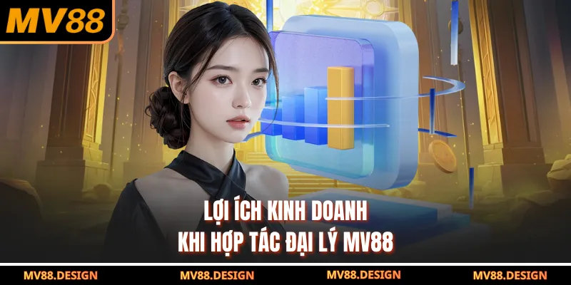 Lợi ích kinh doanh khi hợp tác đại lý MV88