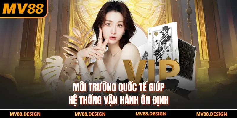 Trụ Sở MV88 - Minh Bạch Rõ Ràng Tạo Niềm Tin Cho Người Chơi Môi trường quốc tế giúp hệ thống vận hành ổn định