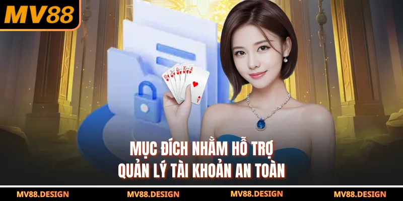 Mục đích nhằm hỗ trợ quản lý tài khoản an toàn
