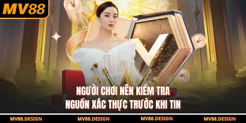 Trụ Sở MV88 - Minh Bạch Rõ Ràng Tạo Niềm Tin Cho Người Chơi Người chơi nên kiểm tra nguồn xác thực trước khi tin