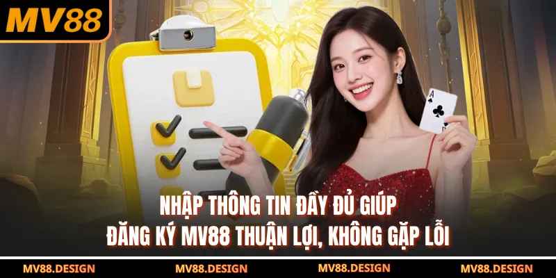 Đăng Ký MV88 Nhập thông tin đầy đủ giúp đăng ký MV88 thuận lợi, không gặp lỗi