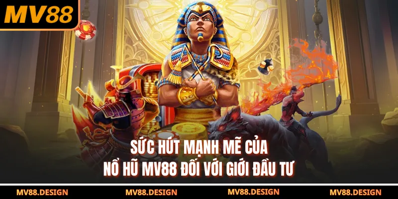 NỔ HŨ Sức hút mạnh mẽ của nổ hũ MV88 đối với giới đầu tư