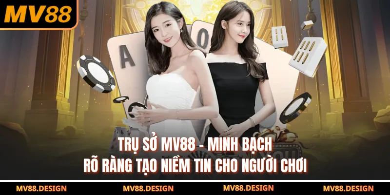 Trụ Sở MV88 - Minh Bạch Rõ Ràng Tạo Niềm Tin Cho Người Chơi Trụ Sở MV88 - Minh Bạch Rõ Ràng Tạo Niềm Tin Cho Người Chơi