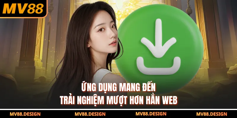 Ứng dụng mang đến trải nghiệm mượt hơn hẳn web